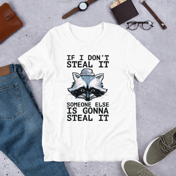 If I don't steal your home, someone else is gonna steal it t-shirt